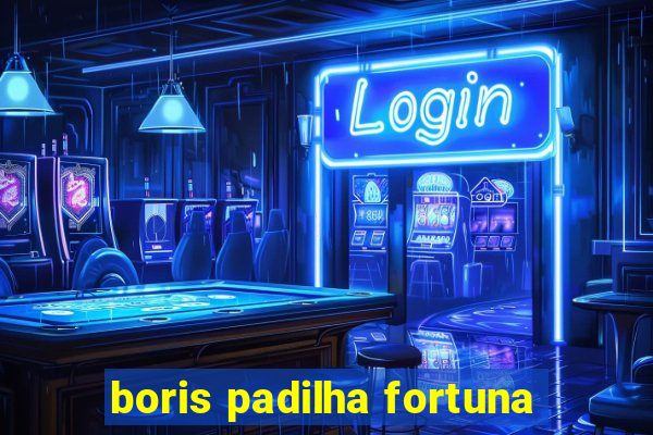 boris padilha fortuna